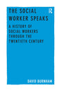 The Social Worker Speaks: A History of Social Workers Through the Twentieth Century - Retail Maharaj