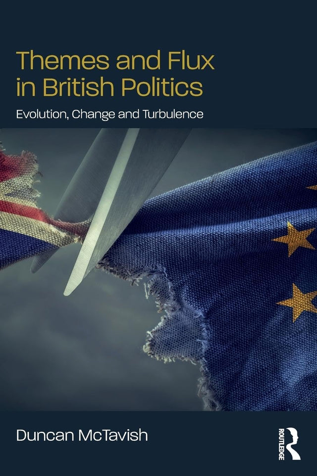 Themes and Flux in British Politics: Evolution, Change and Turbulence - Retail Maharaj