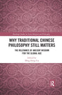 Why Traditional Chinese Philosophy Still Matters: The Relevance of Ancient Wisdom for the Global Age - Retail Maharaj