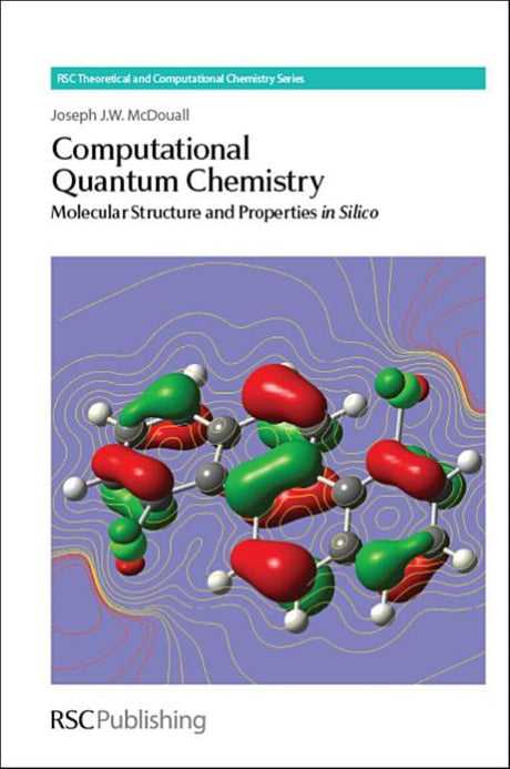 COMPUTATIONAL QUANTUM CHEMISTRY: MOLECULAR STRUCTURE AND PROPERTIES IN SILICO: Volume 5 (Theoretical and Computational Chemistry Series) - Retail Maharaj