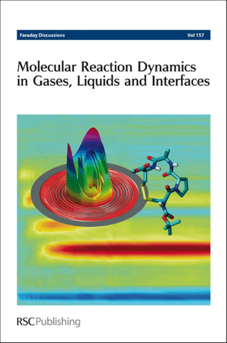 MOLECULAR REACTION DYNAMICS IN GASES, LIQUIDS AND INTERFACES: FARADAY DISSCUSSION VOL NO. 157: Faraday Discussions No 157: Volume 157 - Retail Maharaj