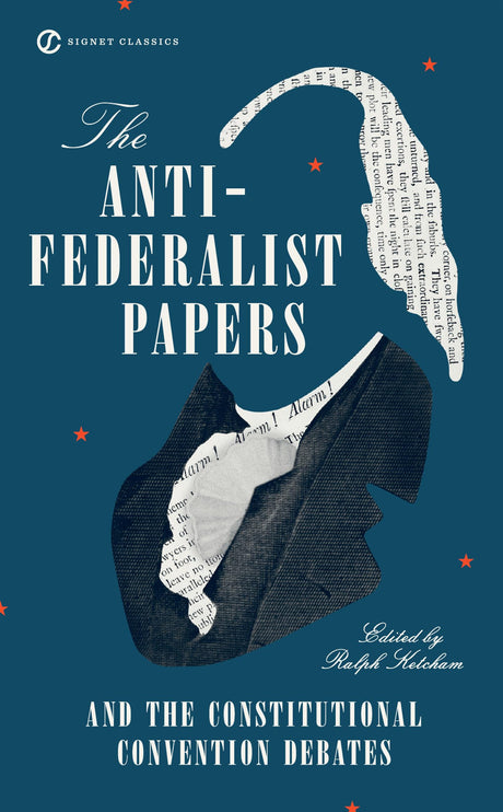 The Anti-Federalist Papers and the Constitutional Convention Debates - Retail Maharaj