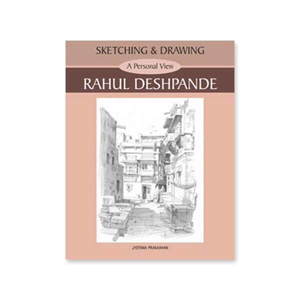 Sketching and Drawing A Personal View by Rahul Deshpande - Retail Maharaj