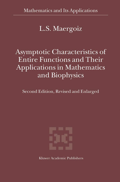 Asymptotic Characteristics of Entire Functions and Their Applications in Mathematics and Biophysics: 559 (Mathematics and Its Applications) - Retail Maharaj