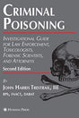 CRIMINAL POISONING, 2/E: INVESTIGATIONAL GUIDE FOR LAW ENFORCEMENT, TOXICOLOGISTS, FORENSIC SCIENTISTS, AND ATTORNEYS (Forensic Science and Medicine) - Retail Maharaj