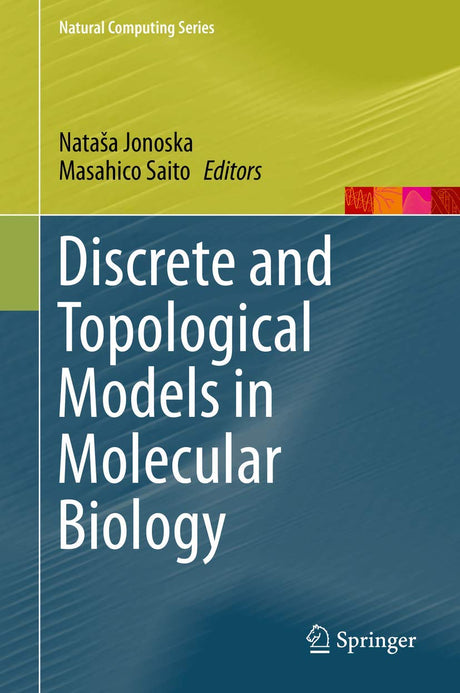 Discrete and Topological Models in Molecular Biology (Natural Computing Series) - Retail Maharaj