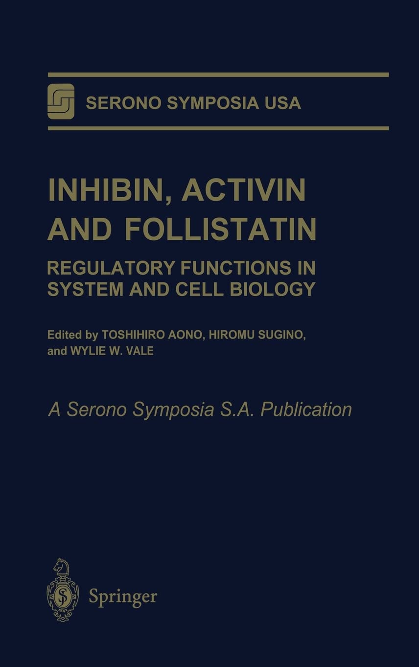 INHIBIN ACTIVIN AND FOLLISTATIN: REGULATORY FUNCTIONS IN SYSTEM AND CELL BIOLOGY (Serono Symposia, USA) - Retail Maharaj