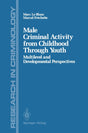 Male Criminal Activity from Childhood Through Youth: Multilevel and Developmental Perspectives: Multilevel & Developmental Perspectives (Research in Criminology) - Retail Maharaj