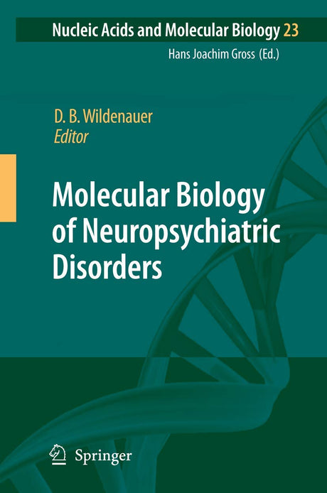 Molecular Biology of Neuropsychiatric Disorders: 23 (Nucleic Acids and Molecular Biology) - Retail Maharaj
