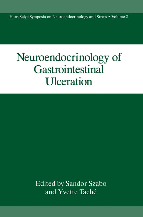 NEUROENDOCRINOLOGY OF GASTROINTESTINAL ULCERATION HANS SELYE SYMPOSIA ON NEUROENDOCRINOLOGY AND STRESS VOL. 2: Proceedings of a Meeting Held in Esterel, Quebec, Canada, September 13-15, 1989: v. 2 - Retail Maharaj