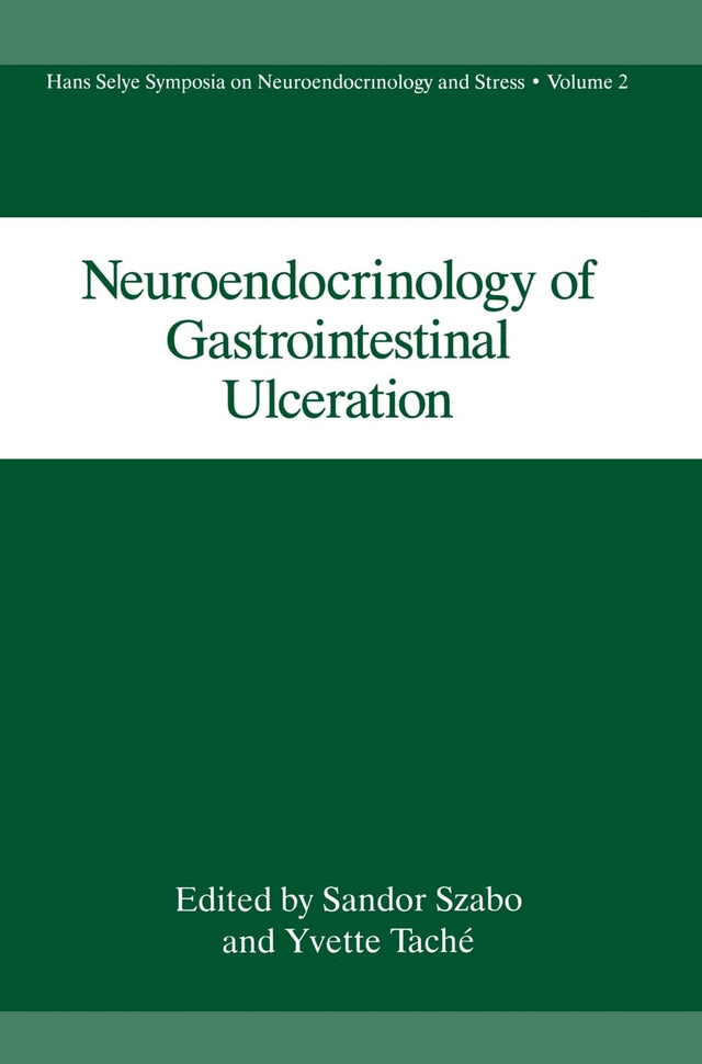 NEUROENDOCRINOLOGY OF GASTROINTESTINAL ULCERATION HANS SELYE SYMPOSIA ON NEUROENDOCRINOLOGY AND STRESS VOL. 2: Proceedings of a Meeting Held in Esterel, Quebec, Canada, September 13-15, 1989: v. 2 - Retail Maharaj