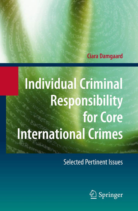 Individual Criminal Responsibility for Core International Crimes: Selected Pertinent Issues - Retail Maharaj