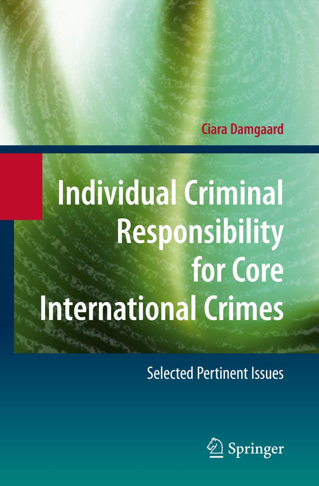 Individual Criminal Responsibility for Core International Crimes: Selected Pertinent Issues - Retail Maharaj