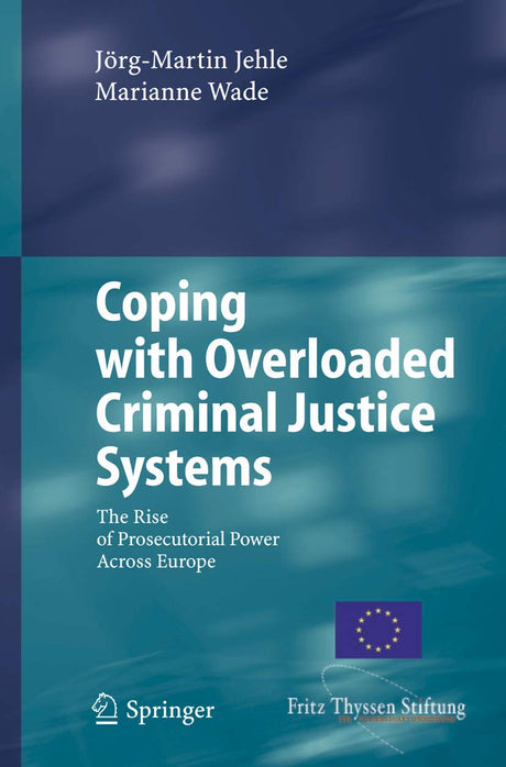 Coping with Overloaded Criminal Justice Systems: The Rise of Prosecutorial Power Across Europe - Retail Maharaj