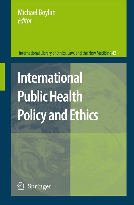 International Public Health Policy and Ethics: 42 (International Library of Ethics, Law, and the New Medicine) - Retail Maharaj