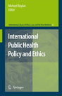International Public Health Policy and Ethics: 42 (International Library of Ethics, Law, and the New Medicine) - Retail Maharaj