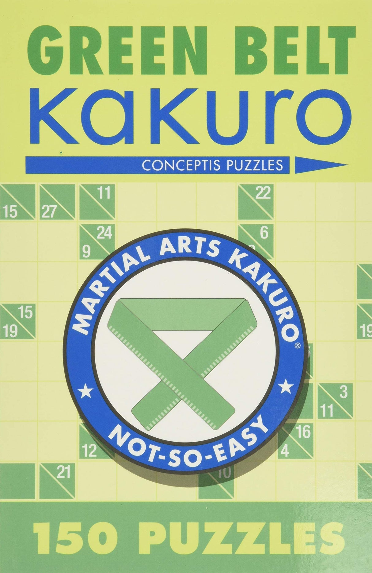 Green Belt Kakuro: 150 Puzzles (Martial Arts Puzzles Series) - Retail Maharaj
