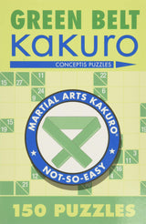 Green Belt Kakuro: 150 Puzzles (Martial Arts Puzzles Series) - Retail Maharaj