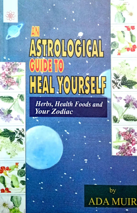 An Astrological Guide to Heal Yourself: Herbs, Health Foods and Your Zodiac [English] By Ada Muir - Retail Maharaj