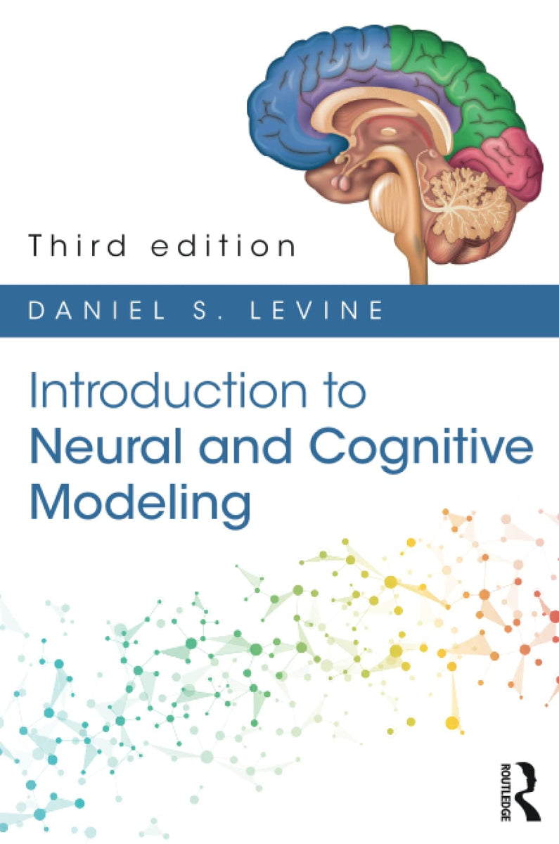 INTRODUCTION TO NEURAL AND COGNITIVE MODELING, 3RD EDITION