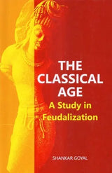 The Classical Age (A Study in Feudalization) - Retail Maharaj