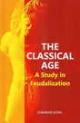 The Classical Age (A Study in Feudalization) - Retail Maharaj