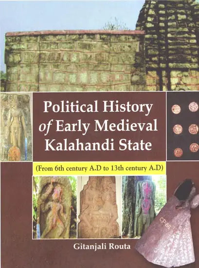 Political History of Early Medieval Kalahandi State (From 6th century A.D to 13th century A.D)- - Retail Maharaj