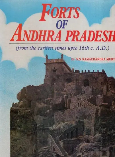 Forts of Andhra Pradesh: From the Earliest Times Up to the 16th Century - Retail Maharaj