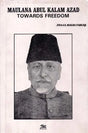 Maulana Abul Kalam Azad Towards Freedom (An Old And Rare Book) - Retail Maharaj