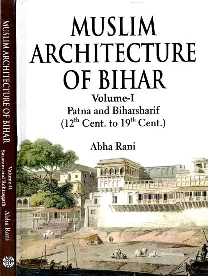 Muslim Architecture of Bihar (Patna And Biharsharif) (12th Cent. to 19th Cent.) (Set of 2 Volumes) - Retail Maharaj