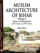 Muslim Architecture of Bihar (Patna And Biharsharif) (12th Cent. to 19th Cent.) (Set of 2 Volumes) - Retail Maharaj