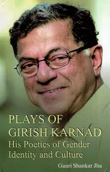 Plays of Girish Karnad - His Poetics of Gender, Identity and Culture - Retail Maharaj