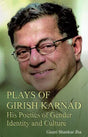 Plays of Girish Karnad - His Poetics of Gender, Identity and Culture - Retail Maharaj