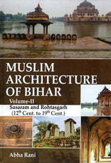 Muslim Architecture Of Bihar (Vol-II) - Sarsaram And Rohtasgarh (12th Cent. To 19th Cent.) - Retail Maharaj