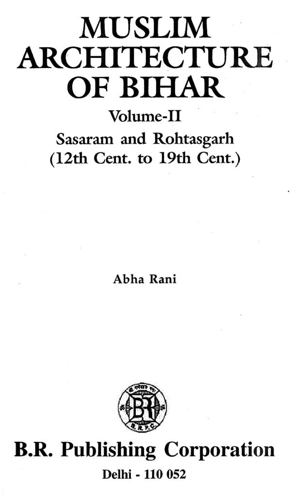 Muslim Architecture Of Bihar (Vol-II) - Sarsaram And Rohtasgarh (12th Cent. To 19th Cent.) - Retail Maharaj