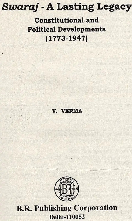 Swaraj-A Lasting Legacy Constitutional And Political Developments (1773-1947) - Retail Maharaj
