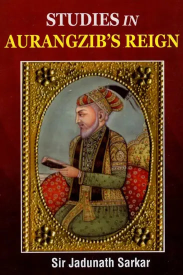 Studies in Aurangzib's Reign- Being Studies in Mughal India, First Series - Retail Maharaj