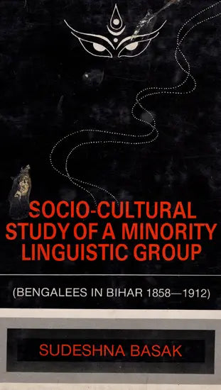 Socio-Cultural Study of A Minority Linguistic Group (Bengalees in Bihar 1858-1912 An Old & Rare Book) - Retail Maharaj
