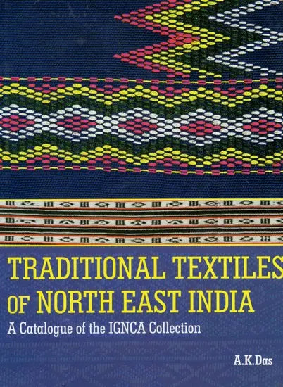 Traditional Textiles of North East India - A Catalogue of The IGNCA Collection - Retail Maharaj