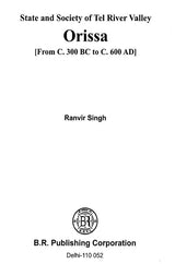 State and Society of Tel River Valley- Orissa (From C. 300 BC to C. 600 AD) - Retail Maharaj