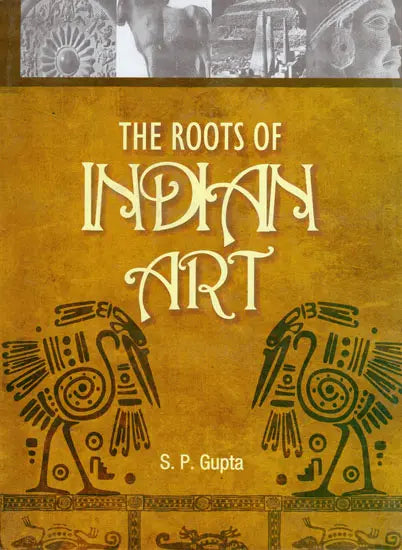 The Roots of Indian Art (A Detailed Study of the Formative Period of Indian Art and Architecture: Third and Second centuries s.c.-Mauryan and Late Mauryan) - Retail Maharaj
