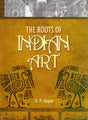The Roots of Indian Art (A Detailed Study of the Formative Period of Indian Art and Architecture: Third and Second centuries s.c.-Mauryan and Late Mauryan) - Retail Maharaj