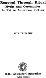 Renewal Through Ritual Myths And Ceremonies in Native American Fiction - Retail Maharaj