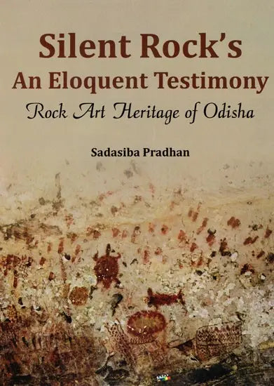 Silent Rock's An Eloquent Testimony Rock Art Hertiage of Odisha - Retail Maharaj