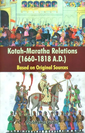 Kotah-Maratha Relations- 1660-1818 A.D. (Based on Original Sources) - Retail Maharaj
