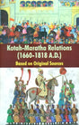 Kotah-Maratha Relations- 1660-1818 A.D. (Based on Original Sources) - Retail Maharaj