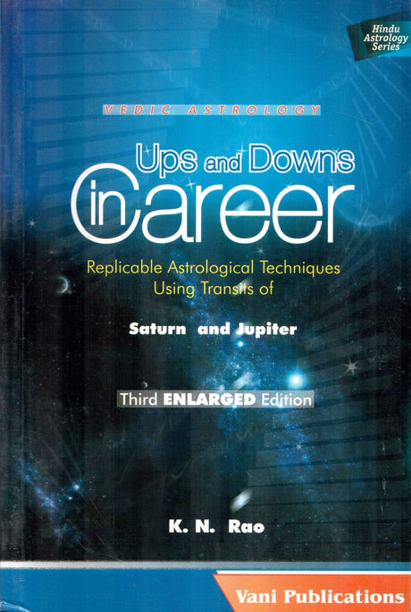Ups and Downs in Career: Replicable Astrological Techniques Using Transits of Saturn and Jupiter (Second ENLARGED Edition) (Vedic Astrolgoy) - Retail Maharaj