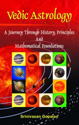 Vedic Astrology - A Journey Through History, Principles And Mathematical Foundations [English] By Srinivasan Gopalan - Retail Maharaj