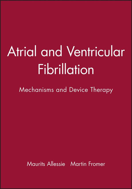 Atrial and Ventricular Fibrillation - Mechanisms and Device Therapy V9: Mechanisms and Device Therapy, Volume 9 (Bakken Research Center Series, 9) - Retail Maharaj
