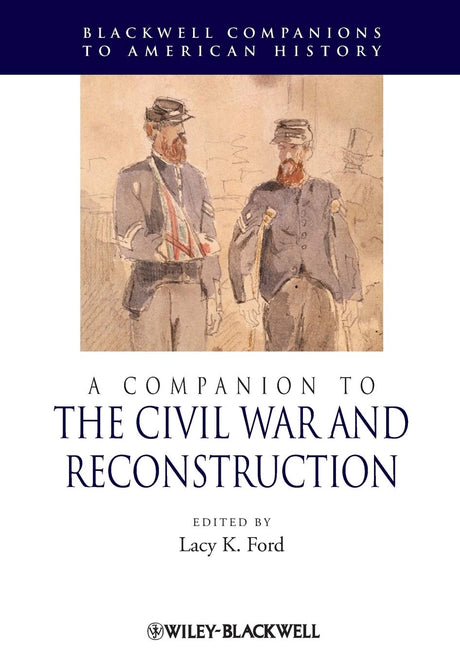 Companion to the Civil War and Reconstruction: 50 (Wiley Blackwell Companions to American History) - Retail Maharaj